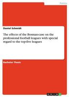 The effects of the Bosman-case on the professional football leagues with special regard to the top-five leagues 3640463218 Book Cover