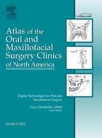 Digital Technologies in Oral and Maxillofacial Surgery, an Issue of Atlas of the Oral and Maxillofacial Surgery Clinics, 20 1455738344 Book Cover