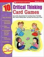 10 Critical Thinking Card Games: Easy-to-Play, Reproducible Card and Board Games That Boost Kids' Critical Thinking Skills-and Help Them Succeed on Tests 0439665426 Book Cover