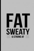Fat Sweaty & Strong AF: Funny Weightlifting Gag Gifts Bodybuilding Workout Medium Ruled Lined Notebook - 120 Pages 6x9 Composition 1677147415 Book Cover