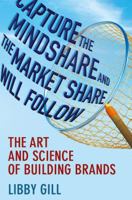 Capture the Mindshare and the Market Share Will Follow: The Art and Science of Building Brands 113727851X Book Cover