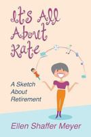 It's All about Kate: A Sketch about Retirement 1478283688 Book Cover