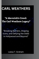 CARL WEATHERS: "A Maverick's Creed: The Carl Weathers Legacy" "Breaking Barriers, Shaping Icons, and Defying the Odds in Hollywood and Beyond" B0CTXQ8XFN Book Cover