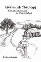 Livermush Theology: Politics, Love Letters, and the Work of the Lord 1425975305 Book Cover