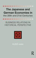 The Japanese and German Economies in the 20th and 21st Centuries: Business Relations in Historical Perspective 1041188307 Book Cover