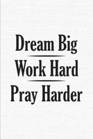 Dream Big Work Hard Pray Harder: 6 x 9 Notebook Lined Journal for Black Queen or Melanin Poppin Girl - 125 Pages 1077188609 Book Cover