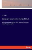 Elementary Lessons in the Swatow Dialect: with a Vocabulary referring to Dr. Douglas' Dictionary of the Amoy Vernacular 3348075750 Book Cover