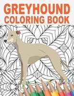 Greyhound Coloring Book: An Adult Colouring Book with Cute, Stress Relief, and Relaxing Dog Designs | 30 Patterns to Color for Pet Owners and Animal Lovers B08RZDL5TQ Book Cover