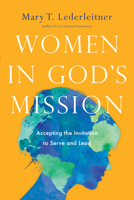 Women in God's Mission: Accepting the Invitation to Serve and Lead 0830845518 Book Cover