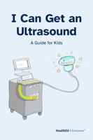 I Can Get an Ultrasound: A Guide for Kids B0GQBY8SSX Book Cover