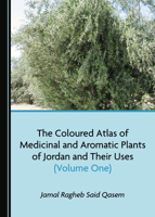 The Coloured Atlas of Medicinal and Aromatic Plants of Jordan and Their Uses (Volume One) 1527545598 Book Cover