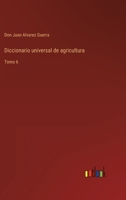 Diccionario universal de agricultura: Tomo 6 3368113623 Book Cover