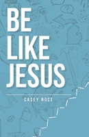 Be Like Jesus 1735328413 Book Cover