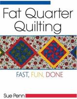 Fat Quarter Quilting: Fast, Fun, Done 0896891712 Book Cover