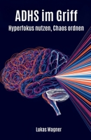 ADHS im Griff: Hyperfokus nutzen, Chaos ordnen (German Edition) B0GSG8L31Y Book Cover