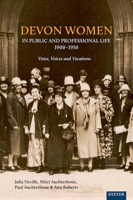 Devon Women in Public and Professional Life, 1900-1950: Votes, Voices and Vocations 1905816774 Book Cover