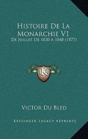 Histoire De La Monarchie V1: De Juillet De 1830 A 1848 (1877) 1160742545 Book Cover