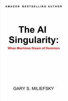 The AI Singularity: When Machines Dream of Dominion 1966415028 Book Cover