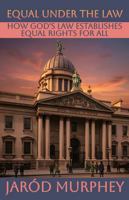 Equal Under the Law: How God’s Law Establishes Equal Rights for All B0GSYNDY3J Book Cover