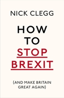 How To Stop Brexit - And Make Britain Great Again 1847925235 Book Cover