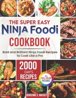The Super Easy Ninja Foodi Cookbook: 2000 Days of Bold and Brilliant Ninja Foodi Recipes to Cook Like a Pro|Full Color Edition B0CSF1685C Book Cover