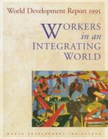 World Development Report 1995: Workers in an Integrating World 0195211022 Book Cover