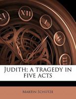 Judith; a Tragedy in Five Acts 1434415457 Book Cover