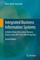 Integrated Business Information Systems: A Holistic View of the Linked Business Process Chain ERP-SCM-CRM-BI-Big Data 3662598132 Book Cover