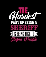 THE HARDEST PART OF BEING A SHERIFF IS BEING NICE TO STUPID PEOPLE: College Ruled Lined Notebook | 120 Pages Perfect Funny Gift keepsake Journal, Diary 1675487308 Book Cover