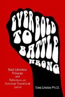 Ever Bold to Battle Wrong: Black Liberation Pedagogy and Reflections on American Transitional Justice 1599269961 Book Cover