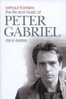 Without Frontiers: The Life and Music of Peter Gabriel 1785588508 Book Cover