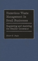 Hazardous Waste Management in Small Businesses: Regulating and Assisting the Smaller Generator 0899303498 Book Cover