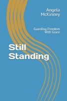 Still Standing: Guarding Freedom With Grace (Keep Standing In Spite Of The Storms) B0GMRM9D5H Book Cover