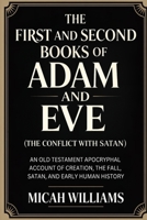The First and Second Books of Adam and Eve (The Conflict with Satan): An Old Testament Apocryphal Account of Creation, the Fall, Satan, and Early ... Apocrypha and Gnostic Gospels Collection) 937123928X Book Cover
