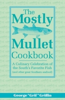 The Mostly Mullet Cookbook: A Culinary Celebration of the South's Favorite Fish 1561641472 Book Cover