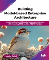 Building Model-based Enterprise Architecture: Implementing model-based enterprise architecture with Sparx EA, MDG, and the TOGAF Standard (English Edition) 9365897165 Book Cover