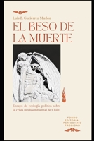 El beso de la muerte: Ensayo de ecología política sobre la crisis medioambiental en Chile B0CDN7RBGM Book Cover