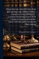 Praktische Anleitung Zur Registratur-expeditions-canzley Und Sportul-cassen-wissenschaft Für Gerichtsaktuarien Bei Den Untergerichten (in Preußen)... 1274272610 Book Cover