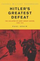 Hitler's Greatest Defeat: The Collapse of Army Group Centre, June 1944 030435449X Book Cover