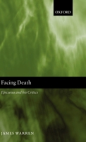 Facing Death: Epicurus and His Critics 019929769X Book Cover