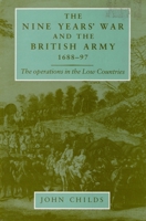The Nine Years' War and the British Army 1688-1697: The Operations in the Low Countries 0719089964 Book Cover