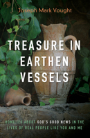 Treasure in Earthen Vessels: Homilies about God's Good News in the Lives of Real People Like You and Me 1666734438 Book Cover