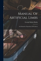 Manual Of Artificial Limbs: An Exhaustive Exposition Of Prothesis 1016894074 Book Cover