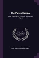 The Parish Hymnal: After the Order of the Book of Common Prayer 1377809323 Book Cover
