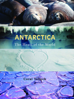 Antarctica: The Heart of the World 1592700543 Book Cover