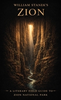 William Stanek's Zion: A Literary Field Guide to Zion National Park (American National Parks Library) 1666002070 Book Cover
