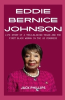 EDDIE BERNICE JOHNSON: LIFE STORY OF A TRAILBLAZING TEXAN AND THE FIRST BLACK WOMAN IN THE US CONGRESS B0CRQ2RQX3 Book Cover