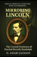 Mirroring Lincoln : The Cursed Existence of Paschal Beverly Randolph 0979637481 Book Cover