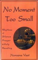 No Moment Too Small: Rhythms of Silence, Prayer, and Holy Reading (Cistercian Studies, No 153) 1561010928 Book Cover