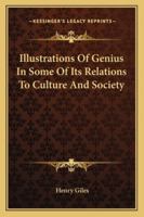 Illustrations of Genius: In Some of Its Relations to Culture and Society 1162804513 Book Cover